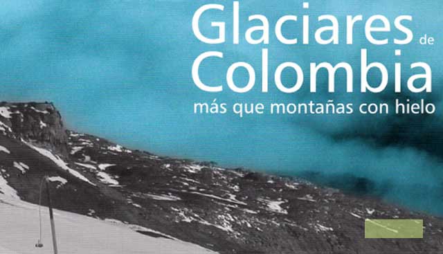 Glaciares de Colombia, más que montañas con hielo