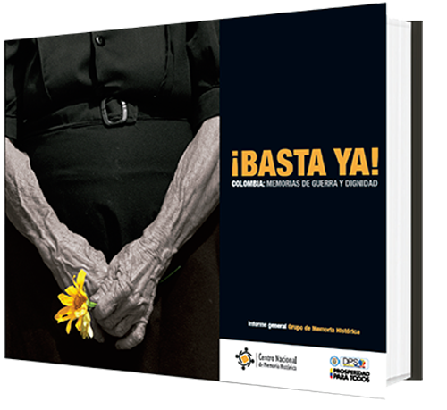¡Basta ya! Colombia: memorias de guerra y dignidad