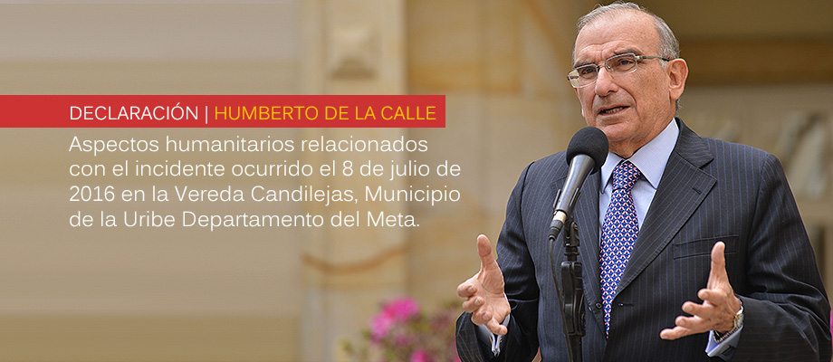Declaración de Humberto de la Calle sobre los aspectos humanitarios relacionados con el incidente ocurrido en la Vereda Candilejas (La Uribe, Meta)